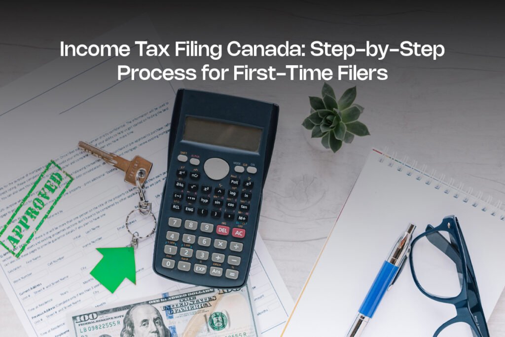 Income Tax Filing Canada: Step-by-Step Process for First-Time Filers